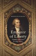 Emperor of Liberty Thomas Jeffersons Foreign Policy