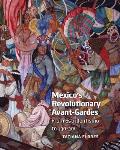 Mexico's Revolutionary Avant-Gardes: From Estridentismo to ?30-30!