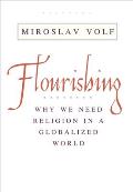 Flourishing Why We Need Religion in a Globalized World