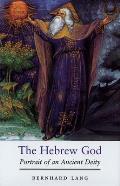 The Hebrew God: Portrait of an Ancient Deity