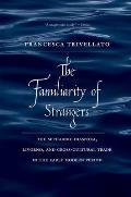 Familiarity Of Strangers The Sephardic Diaspora Livorno & Cross Cultural Trade In The Early Modern Period