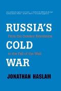 Russias Cold War From the October Revolution to the Fall of the Wall
