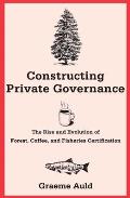 Constructing Private Governance: The Rise and Evolution of Forest, Coffee, and Fisheries Certification