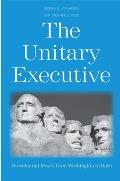 The Unitary Executive: Presidential Power from Washington to Bush