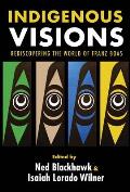 Indigenous Visions: Rediscovering the World of Franz Boas