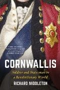Cornwallis Soldier & Statesman in a Revolutionary World