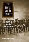 Yaquis & the Empire Violence Spanish Imperial Power & Native Resilience in Colonial Mexico
