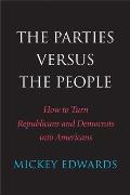 Parties Versus the People How to Turn Republicans & Democrats into Americans