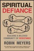Spiritual Defiance Building a Beloved Community of Resistance