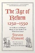 The Age of Reform, 1250-1550: An Intellectual and Religious History of Late Medieval and Reformation Europe