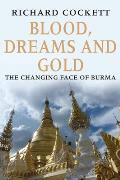 Blood, Dreams and Gold: The Changing Face of Burma