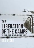 The Liberation of the Camps: The End of the Holocaust and Its Aftermath