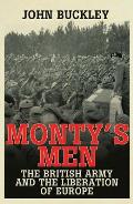 Monty's Men: The British Army and the Liberation of Europe