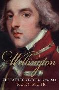 Wellington: The Path to Victory 1769-1814 Volume 1