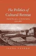 Politics of Cultural Retreat Imperial Bureaucracy in Austrian Galicia 1772 1867