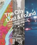 City Lost & Found Capturing New York Chicago & Los Angeles 1960 1980
