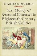 Sex Money & Personal Character in Eighteenth Century British Politics
