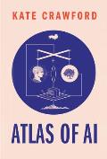 Atlas of AI Power Politics & the Planetary Costs of Artificial Intelligence