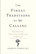Finest Traditions of My Calling One Physicians Search for the Renewal of Medicine