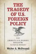 Tragedy of U S Foreign Policy How Americas Civil Religion Betrayed the National Interest
