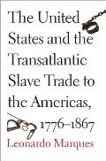 United States & the Transatlantic Slave Trade to the Americas 1776 1867