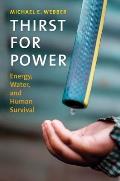 Thirst for Power Energy Water & Human Survival