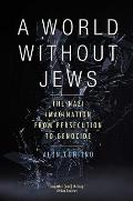 World Without Jews The Nazi Imagination From Persecution To Genocide