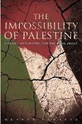 The Impossibility of Palestine: History, Geography, and the Road Ahead
