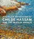 American Impressionist: Childe Hassam and the Isles of Shoals