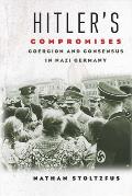 Hitler's Compromises: Coercion and Consensus in Nazi Germany