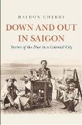 Down and Out in Saigon: Stories of the Poor in a Colonial City