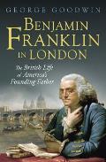Benjamin Franklin in London The British Life of Americas Founding Father