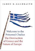 Welcome to the Poisoned Chalice The Destruction of Greece & the Future of Europe