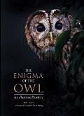 Enigma of the Owl An Illustrated Natural History