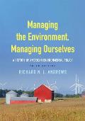 Managing the Environment Managing Ourselves A History of American Environmental Policy
