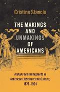 The Makings and Unmakings of Americans: Indians and Immigrants in American Literature and Culture, 1879-1924