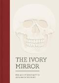 Ivory Mirror The Art of Mortality in Renaissance Europe