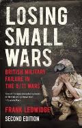Losing Small Wars: British Military Failure in the 9/11 Wars