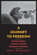 Journey to Freedom Richard Oakes Alcatraz & the Red Power Movement
