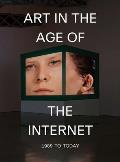 Art in the Age of the Internet 1989 to Today