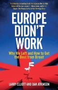 Europe Didn't Work: Why We Left and How to Get the Best from Brexit