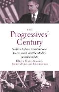 The Progressives' Century: Political Reform, Constitutional Government, and the Modern American State