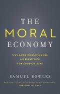 Moral Economy Why Good Incentives Are No Substitute for Good Citizens
