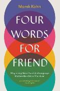 Four Words for Friend Why Using More Than One Language Matters Now More Than Ever