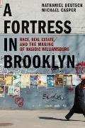 Fortress in Brooklyn Race Real Estate & the Making of Hasidic Williamsburg