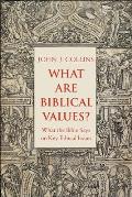 What Are Biblical Values What the Bible Says on Key Ethical Issues