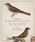 Pasta for Nightingales a 17th Century Handbook of Bird Care & Folklore