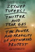 Twitter & Tear Gas The Power & Fragility of Networked Protest