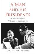 Man & His Presidents The Political Odyssey of William F Buckley Jr