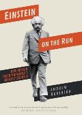 Einstein on the Run How Britain Saved the Worlds Greatest Scientist